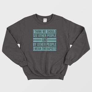 See Other People And By Other People I Mean Therapists Sweatshirt